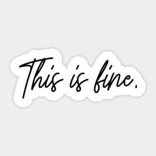 This is fine, I'm fine everything's fine, you're fine, I swear it's all fine Sticker